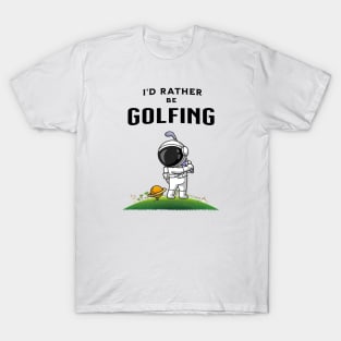 I'd rather be golfing funny astronaut golfer T-Shirt